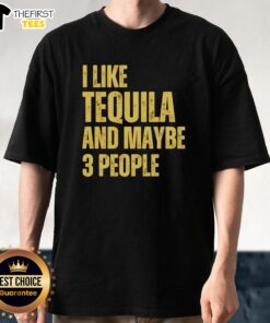 Funny 'I Like Tequila And Maybe 3 People' T-Shirt design featuring playful typography and vibrant colors for tequila lovers.