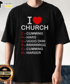 Alt Text: Top I Love Church Cumming Hard Uugg Ohh T-Shirt featuring a bold graphic design for church lovers.