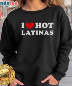 Trendy Top I Love Hot Latinas sweatshirt featuring vibrant graphics, perfect for stylish and proud Latina fashion enthusiasts.