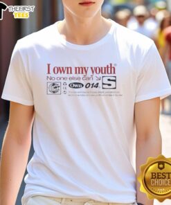 Alt Text: Top I Own My Youth No One Else Can S T-Shirt featuring a bold graphic design for a stylish casual look.