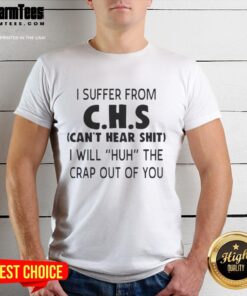 Funny 'I Suffer From CHS Can't Hear Sh*t' T-shirt emphasizing humor about hearing challenges. Perfect for CHS awareness!