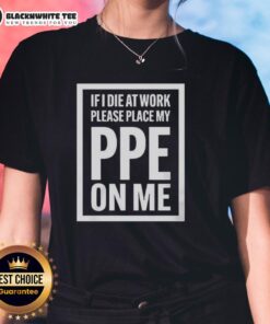 Funny ladies tee with 'If I Die At Work, Please Place My PPE On Me' slogan, perfect for safety-conscious workers.