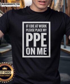 Humorous 'If I Die At Work Please Place My PPE On Me' T-Shirt design, perfect for safety-conscious workers and gifts.