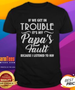 Alt Text: Funny If We Get In Trouble It's My Papa's Fault T-Shirt for kids, perfect for playful family outings and gifts.