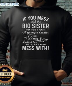 Funny hoodie design: 'Mess with the big sister, face the crazier younger sister' in bold, playful typography.