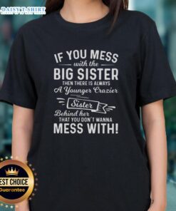 Funny ladies' tee: 'If you mess with the big sister, there's a crazier younger sister behind her' - perfect for sisterhood.
