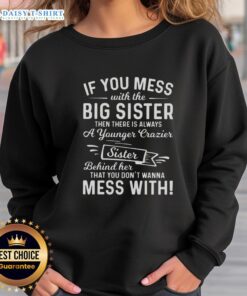 Funny sweatshirt reading 'If you mess with the big sister, there's a younger crazier sister behind her' in bold letters.