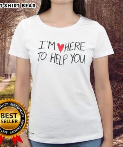 Top Im Love Here To Help You Ladies Tee - stylish women's t-shirt with a motivational message for empowerment.