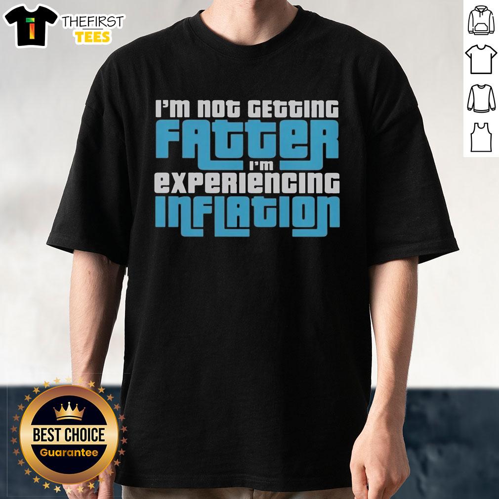 top-im-not-getting-fatter-im-experiencing-inflation-t-shirt-1 Alt Text: Funny I'M Not Getting Fatter I'M Experiencing Inflation T-Shirt design with humorous text on a casual tee.
