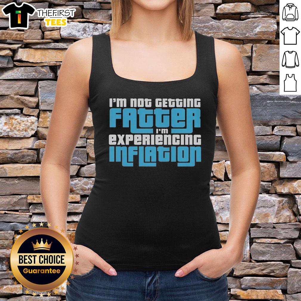 top-im-not-getting-fatter-im-experiencing-inflation-tank-top Funny tank top with 'I'm Not Getting Fatter, I'm Experiencing Inflation' slogan, perfect for casual wear and humor lovers.