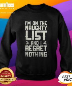 Top Im On The Naughty List And I Regret Nothing Retro Sweatshirt in festive design, perfect for holiday celebrations.