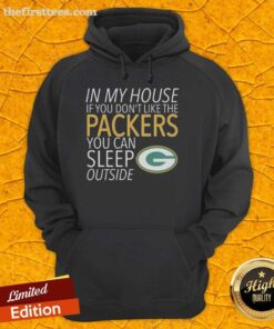 Cozy hoodie with 'If You Don't Like the Packers, You Can Sleep Outside' slogan, perfect for Green Bay Packers fans.