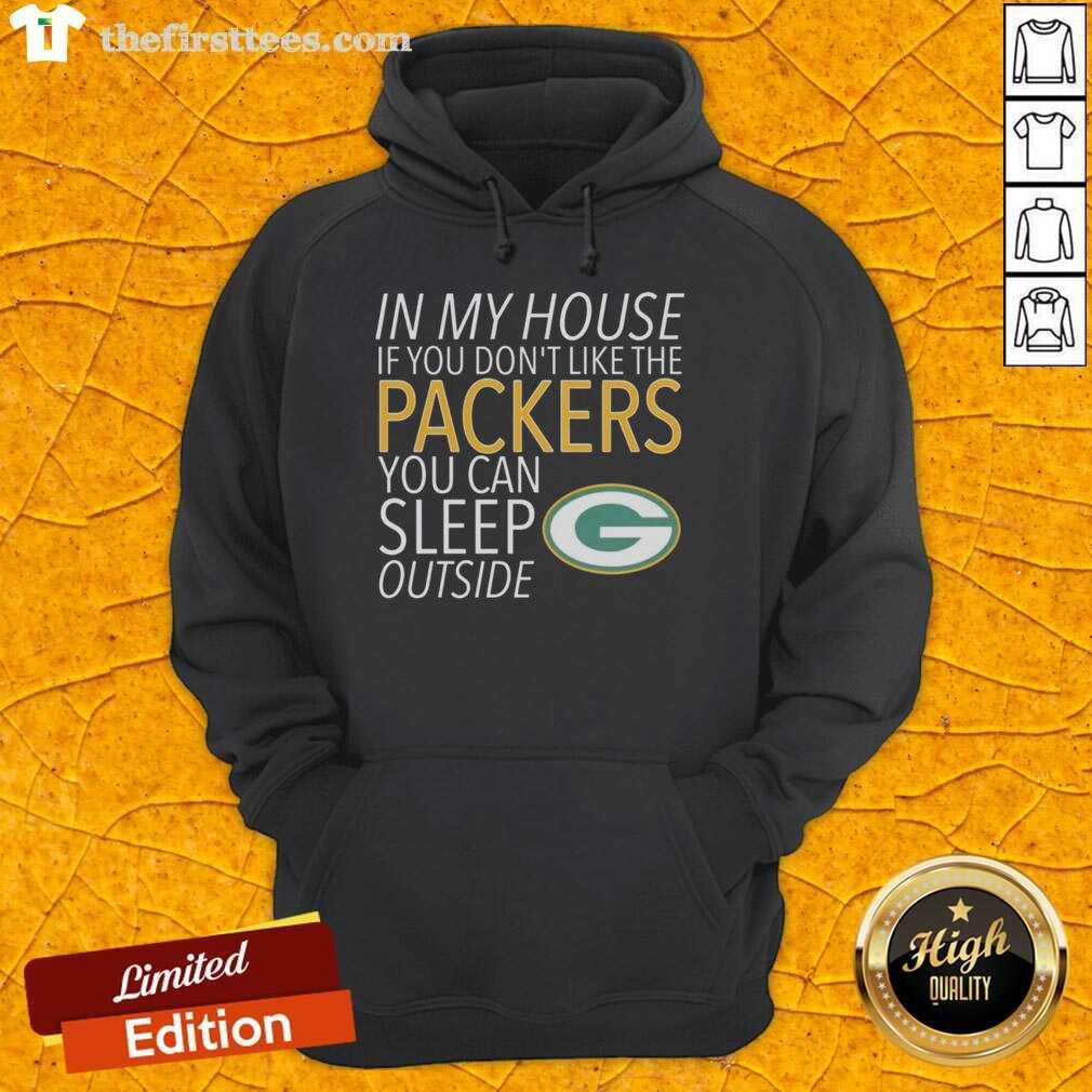 top-in-my-house-if-you-dont-like-the-packers-you-can-sleep-outside-hoodie Cozy hoodie with 'If You Don't Like the Packers, You Can Sleep Outside' slogan, perfect for Green Bay Packers fans.