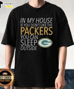 Top In My House If You Don't Like The Packers You Can Sleep Outside T-Shirt design with bold graphics and team colors.