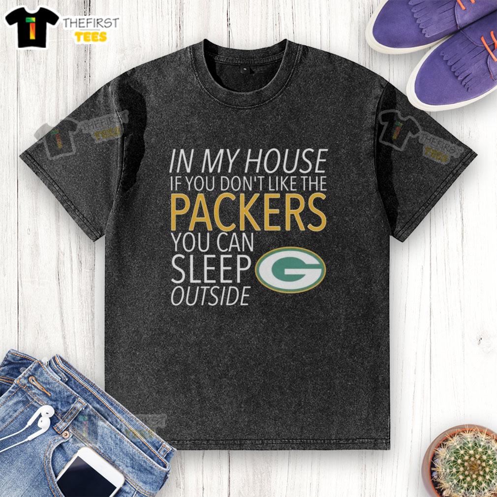 top-in-my-house-if-you-dont-like-the-packers-you-can-sleep-outside-washed-t-shirt Washed t-shirt with 'If You Don't Like The Packers, You Can Sleep Outside' slogan, perfect for Packers fans.