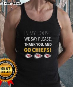Top In My House We Say Please Thank You And Go Chiefs tank top featuring vibrant colors and a stylish design.