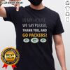 Top In My House We Say Please Thank You And Go Packers T-Shirt featuring a bold design celebrating Green Bay Packers pride.