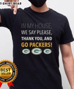 Top In My House We Say Please Thank You And Go Packers T-Shirt featuring a bold design celebrating Green Bay Packers pride.
