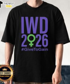 Top International Womens Day 2026 Give To Gain T-Shirt featuring empowering design and vibrant colors for celebration.