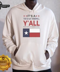 Top It's a Texas Thing Y'all Wouldn't Understand flag hoodie featuring a vibrant Texas flag design in casual style.