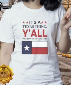 Top It's a Texas Thing Y'all Wouldn't Understand flag graphic on a stylish ladies tee, perfect for Texas pride.