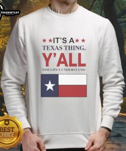 Alt Text: Cozy 'Top It's A Texas Thing Y'all Wouldn't Understand' flag sweatshirt, perfect for Texas pride and casual wear.