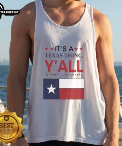 Top Its A Texas Thing Yall Wouldnt Understand flag tank top featuring a vibrant Texas flag design on soft fabric.