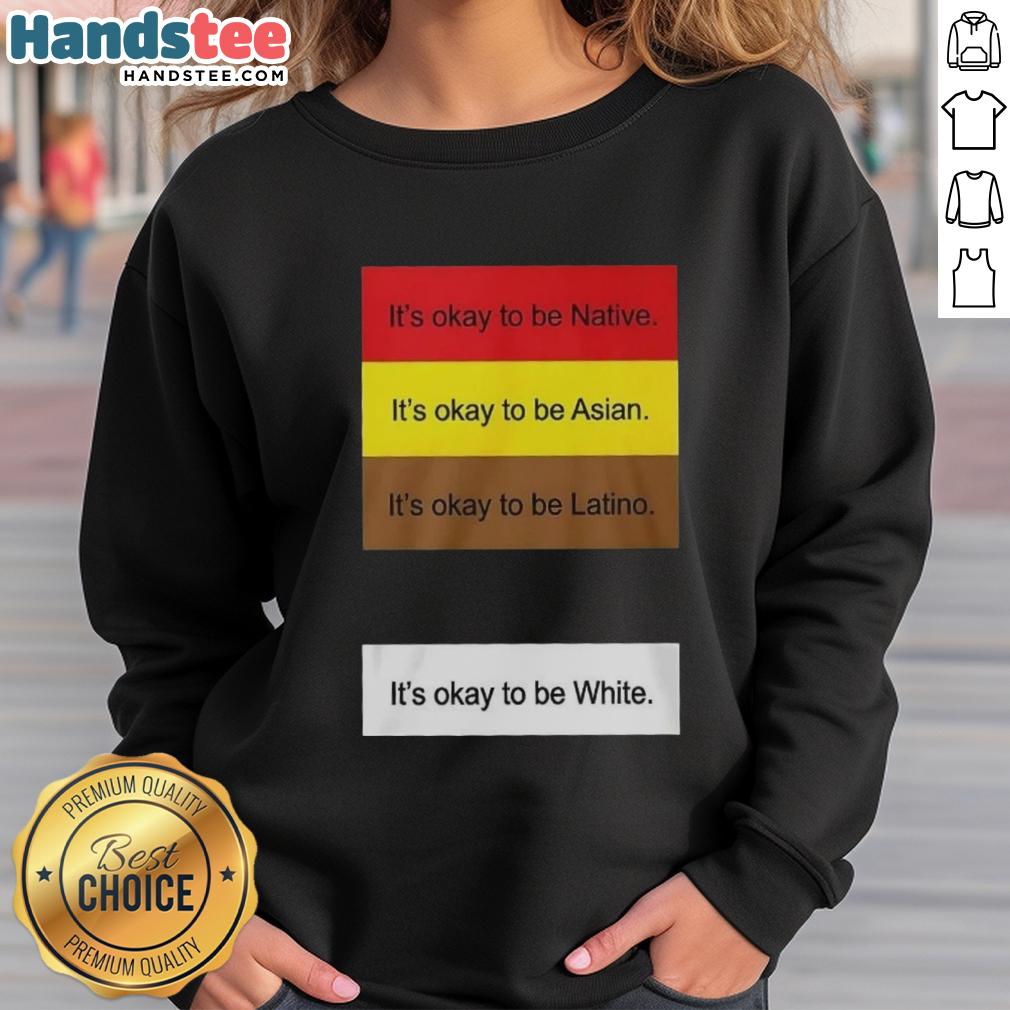 top-its-okay-to-be-native-asian-latino-and-white-sweatshirt Top 'It's Okay To Be Native Asian Latino And White' sweatshirt displayed on a hanger, showcasing inclusive message.