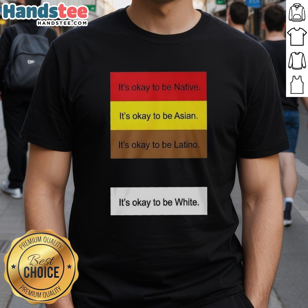 top-its-okay-to-be-native-asian-latino-and-white-t-shirt Alt Text: Top Its Okay To Be Native Asian Latino And White T-Shirt showcasing a colorful design celebrating diversity and identity.