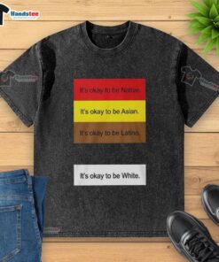 Top 'It's Okay To Be Native, Asian, Latino And White-Washed' T-Shirt showcasing cultural diversity and inclusion.