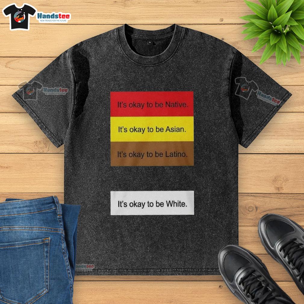 top-its-okay-to-be-native-asian-latino-and-white-washed-t-shirt Top 'It's Okay To Be Native, Asian, Latino And White-Washed' T-Shirt showcasing cultural diversity and inclusion.
