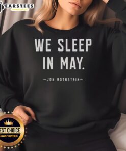 Top Jon Rothstein We Sleep In May sweatshirt featuring a stylish design perfect for sports fans and casual wear.