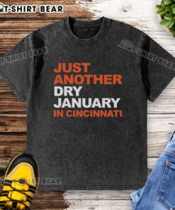 Top Just Another Dry January in Cincinnati washed T-shirt design featuring a stylish, casual look perfect for the month.