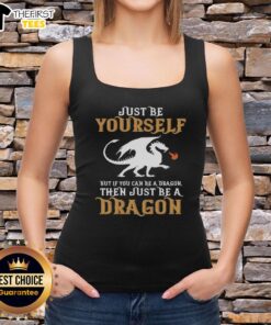 Alt Text: Colorful tank top with the quote 'Just Be Yourself, But If You Can Be A Dragon, Be A Dragon' for dragon lovers.