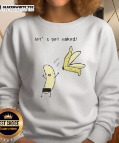 Top Lets Get Naked Peel The Banana Meme Sweatshirt featuring a fun graphic design and vibrant colors.