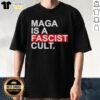 Top Maga Is A Fascist Cult T-Shirt design featuring bold text and graphic elements, highlighting political satire.