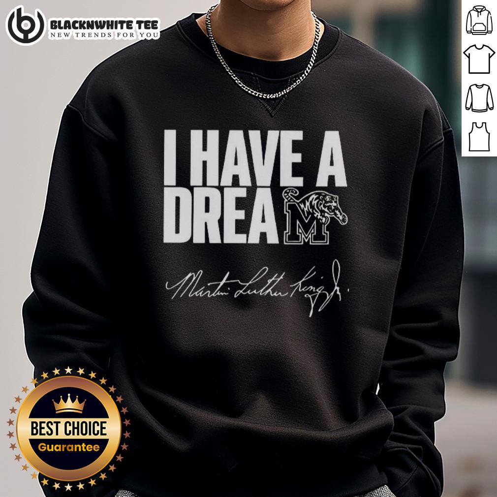 Top Memphis Tigers I Have A Dream Martin Luther King Jr Sweatshirt Alt Text: Top Memphis Tigers 'I Have A Dream' Martin Luther King Jr. sweatshirt showcasing team spirit and inspirational message.