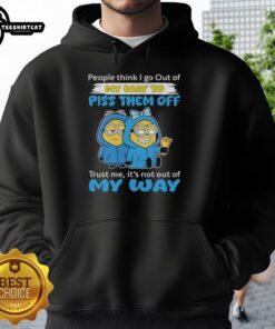 Funny hoodie with text: 'Top Minion People Think I Go Out Of My Way To Piss Them Off' for humor lovers and Minion fans.
