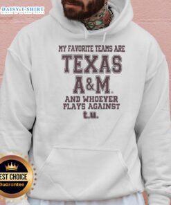 Texas A&M hoodie with slogan 'My Favorite Teams Are Texas A&M and Whoever Plays Against T.U.' showcasing team spirit.