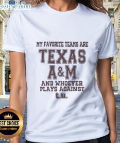 Texas A&M ladies tee featuring 'My Favorite Teams Are Texas A&M and Whoever Plays Against T.U.' in stylish design.