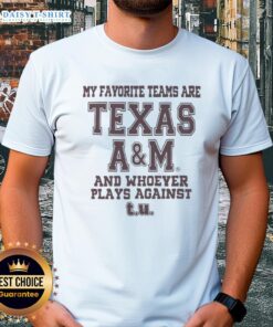 Texas A&M and rival team t-shirt design featuring 'My Favorite Teams Are Texas A&M and Whoever Plays Against T.U.'