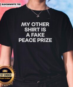 Womens 'My Other Shirt Is A Fake Peace Prize' tee, featuring a humorous design perfect for casual wear and activism.