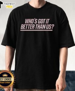 Alt Text: Top New York Giants 'Who's Got It Better Than Us' T-Shirt featuring bold team colors and logo for fans.