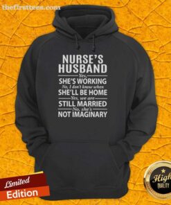 Top Nurses Hoodie: 'Yes, she's working. No, I don't know when she'll be home' - stylish apparel for proud nurse husbands.