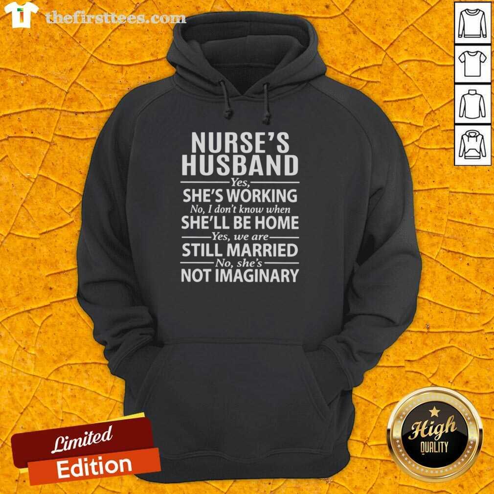 top-nurses-husband-yes-shes-working-no-i-dont-know-when-shell-be-home-hoodie Top Nurses Hoodie: 'Yes, she's working. No, I don't know when she'll be home' - stylish apparel for proud nurse husbands.