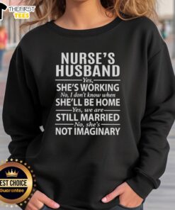 Top Nurses sweatshirt for proud husbands, saying 'Yes, she's working. No, I don't know when she'll be home.'