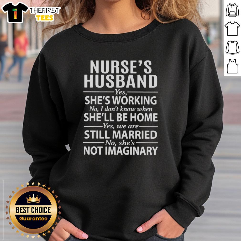 top-nurses-husband-yes-shes-working-no-i-dont-know-when-shell-be-home-sweatshirt Top Nurses sweatshirt for proud husbands, saying 'Yes, she's working. No, I don't know when she'll be home.'