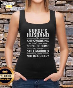 Top Nurses tank top featuring 'Yes, shes working, no I dont know when shell be home' design for proud partners.