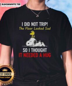Ladies tee featuring Snoopy and Woodstock with the quote 'I did not trip, the floor looked sad, so I thought it needed a hug.'
