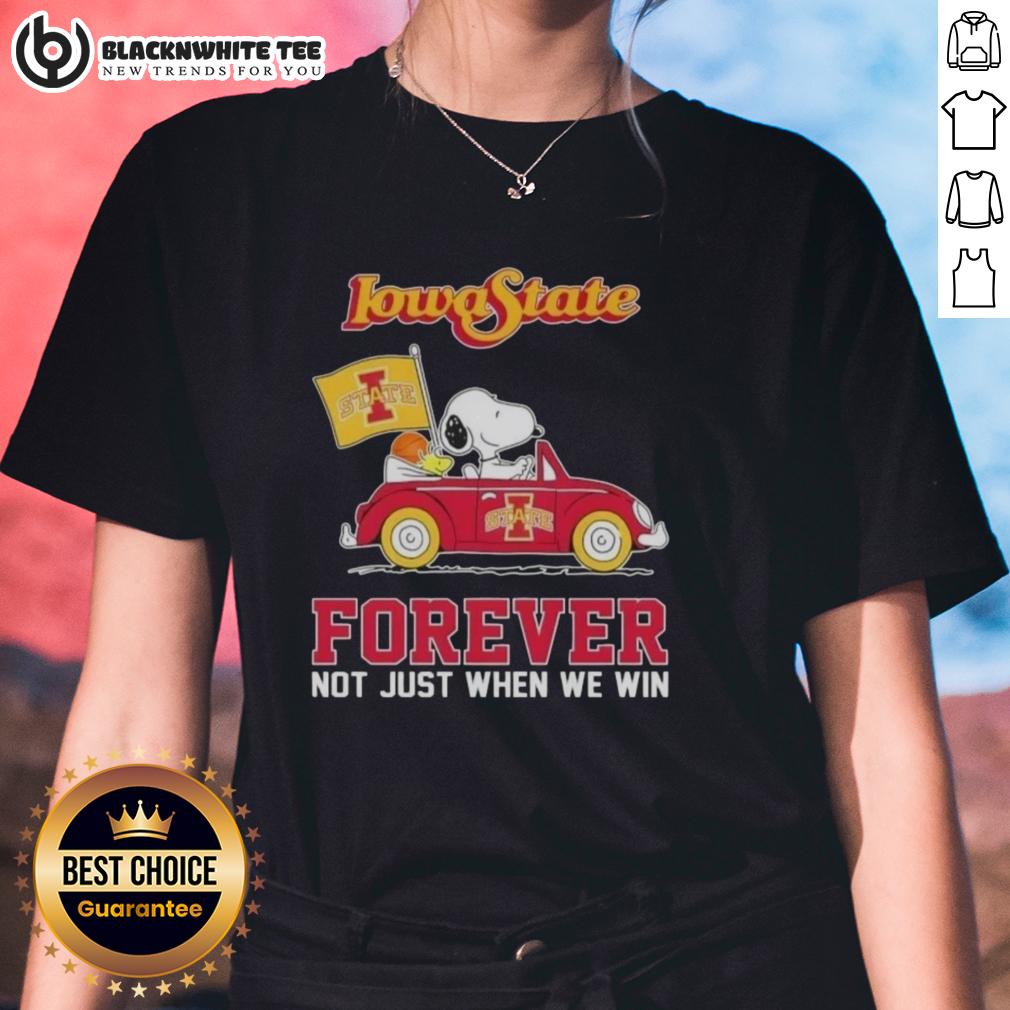 Top Peanuts Snoopy Driving Car Iowa State Cyclones Forever Not Just When We Win Ladies-Tee Alt Text: Snoopy driving a car on Iowa State Cyclones ladies tee with 'Forever, Not Just When We Win' slogan.